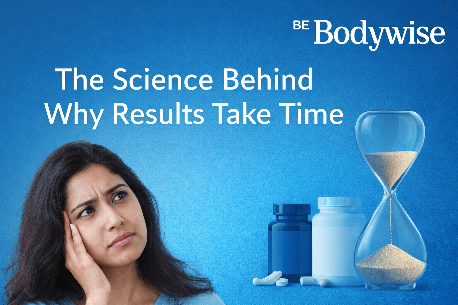 The Science Behind Why Results Take Time (And How to Speed Them Up)