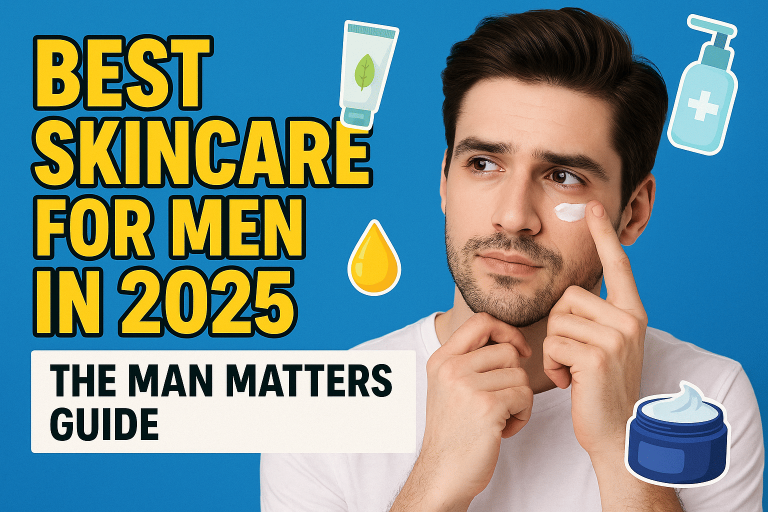 Best Skincare for Men in 2025: The Man Matters Guide