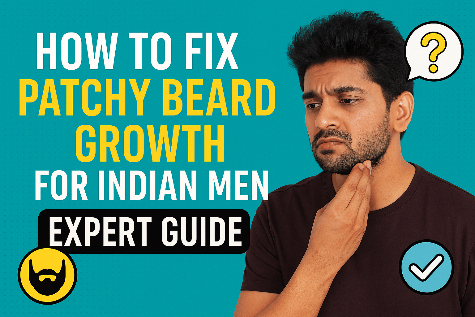How to Fix Patchy Beard Growth: Expert Solutions That Actually Work for Indian Men